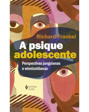 A PSIQUE ADOLESCENTE: PERSPECTIVAS JUNGUIANAS E WINNICOTTIANAS