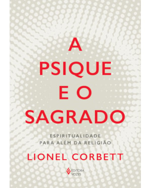 A PSIQUE E O SAGRADO: ESPIRITUALIDADE PARA ALÉM DA RELIGIÃO