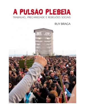 A pulsão plebeia: trabalho, precariedade e rebeliões sociais