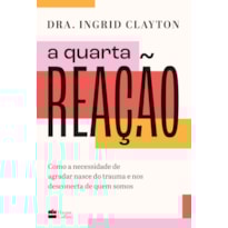 A QUARTA REAÇÃO: COMO A NECESSIDADE DE AGRADAR NASCE DO TRAUMA E NOS DESCONECTA DE QUEM SOMOS