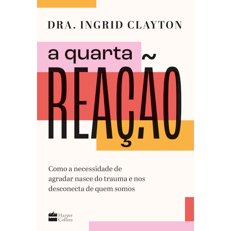 A QUARTA REAÇÃO: COMO A NECESSIDADE DE AGRADAR NASCE DO TRAUMA E NOS DESCONECTA DE QUEM SOMOS
