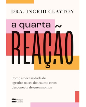 A QUARTA REAÇÃO: COMO A NECESSIDADE DE AGRADAR NASCE DO TRAUMA E NOS DESCONECTA DE QUEM SOMOS