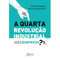 A QUARTA REVOLUÇÃO INDUSTRIAL: (DES)EMPREGO?