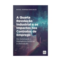 A QUARTA REVOLUÇÃO INDUSTRIAL E OS IMPACTOS NOS CONTRATOS DE EMPREGO