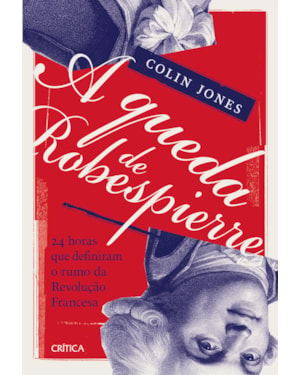 A QUEDA DE ROBESPIERRE: 24 HORAS QUE DEFINIRAM O RUMO DA REVOLUÇÃO FRANCESA