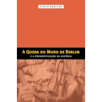 A QUEDA DO MURO DE BERLIM: E A PRESENTIFICAÇÃO DA HISTÓRIA