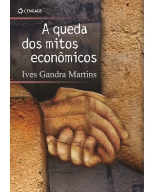 A QUEDA DOS MITOS ECONÔMICOS