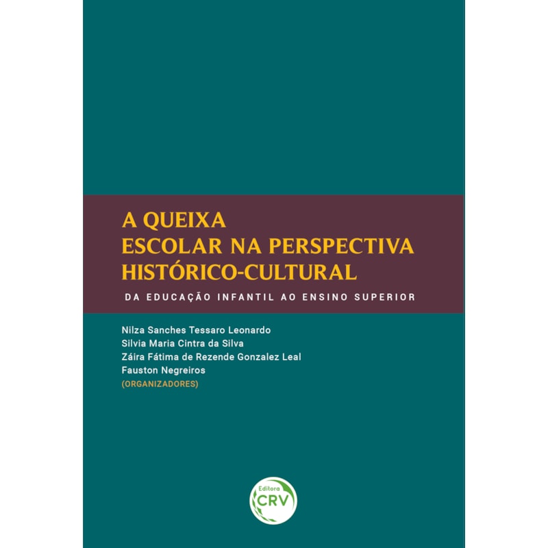 A QUEIXA ESCOLAR NA PERSPECTIVA HISTÓRICOCULTURAL: DA EDUCAÇÃO INFANTIL AO ENSINO SUPERIOR