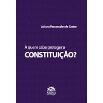 A quem cabe proteger a Constituição?