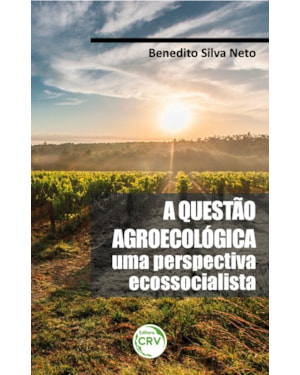 A QUESTÃO AGROECOLÓGICA: UMA PERSPECTIVA ECOSSOCIALISTA