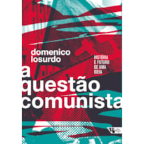 A QUESTÃO COMUNISTA - HISTÓRIA E FUTURO DE UMA IDEIA