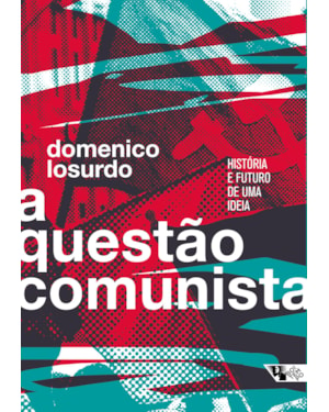 A QUESTÃO COMUNISTA - HISTÓRIA E FUTURO DE UMA IDEIA