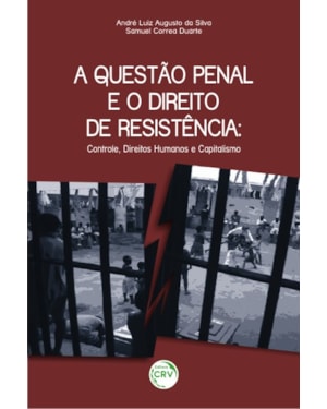 A QUESTÃO PENAL E O DIREITO DE RESISTÊNCIA: CONTROLE, DIREITOS HUMANOS E CAPITALISMO