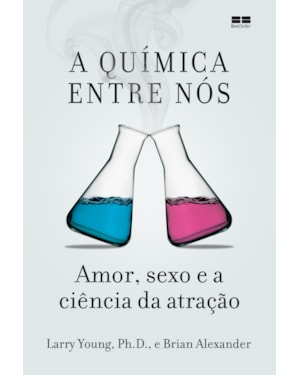 A QUÍMICA ENTRE NÓS: AMOR, SEXO E A CIÊNCIA DA ATRAÇÃO