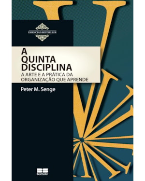 A QUINTA DISCIPLINA: ARTE E PRÁTICA DA ORGANIZAÇÃO QUE APRENDE