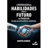 A (R)EVOLUÇÃO DAS HABILIDADES PARA O FUTURO DO TRABALHO NA ERA DA INTELIGÊNCIA ARTIFICIAL