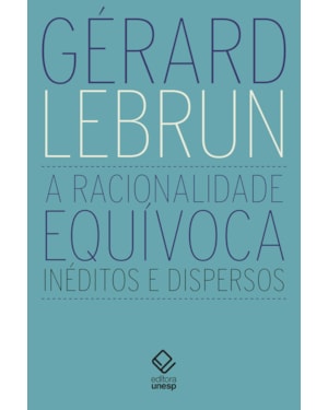 A RACIONALIDADE EQUÍVOCA: INÉDITOS E DISPERSOS