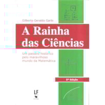 A RAINHA DAS CIÊNCIAS: UM PASSEIO HISTÓRICO PELO MARAVILHOSO MUNDO DA MATEMÁTICA