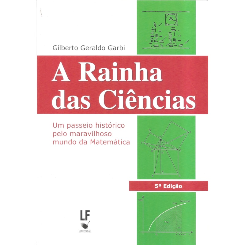 A RAINHA DAS CIÊNCIAS: UM PASSEIO HISTÓRICO PELO MARAVILHOSO MUNDO DA MATEMÁTICA