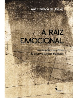 A raiz emocional: arte brasileira na crítica de Lourival Gomes Machado