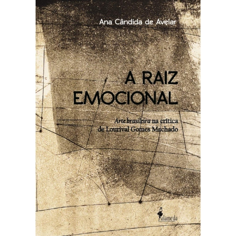 A raiz emocional: arte brasileira na crítica de Lourival Gomes Machado