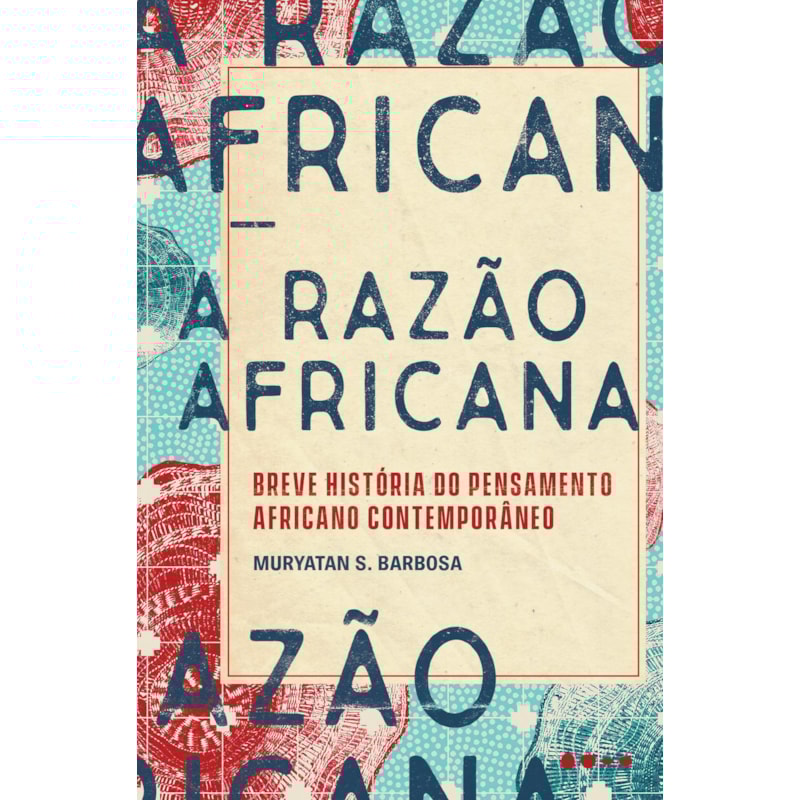 A razão africana: breve história do pensamento africano contemporâneo