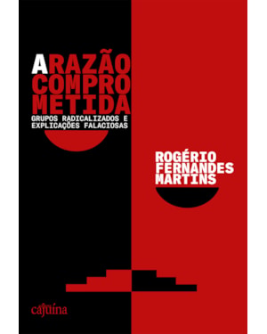 A razão comprometida: grupos radicalizados e explicações falaciosas