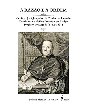 A razão e a ordem: o bispo José Joaquim da Cunha de Azeredo Coutinho e a defesa ilustrada do Antigo Regime português (1742-1821)