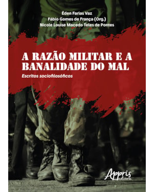 A RAZÃO MILITAR E A BANALIDADE DO MAL: ESCRITOS SOCIOFILOSÓFICOS