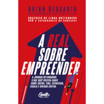 A REAL SOBRE EMPREENDER: A JORNADA DO FUNDADOR: O QUE VOCÊ PRECISA SABER SOBRE SÓCIOS, TIME, ESTRATÉGIA, ESCALA E VENTURE CAPITAL