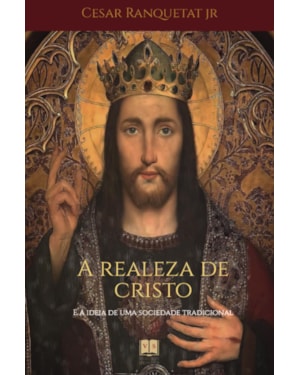 A REALEZA DE CRISTO E A IDEIA DE UMA SOCIEDADE TRADICIONAL