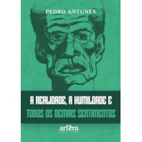 A REALIDADE, A HUMILDADE E TODOS OS DEMAIS SENTIMENTOS A REALIDADE, A HUMILDADE E TODOS OS DEMAIS SENTIMENTOS