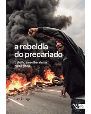 A REBELDIA DO PRECARIADO: TRABALHO E NEOLIBERALISMO NO SUL GLOBAL