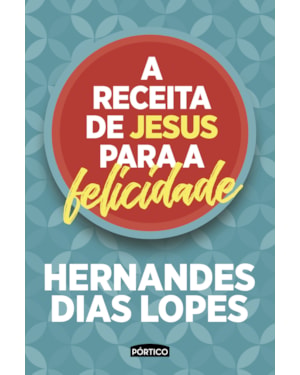 A RECEITA DE JESUS PARA A FELICIDADE