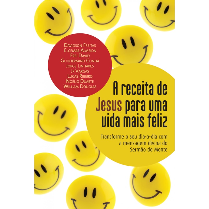 A RECEITA DE JESUS PARA UMA VIDA MAIS FELIZ: TRANSFORME O SEU DIA-A-DIA COM A MENSAGEM DIVINA DO SERMÃO DO MONTE