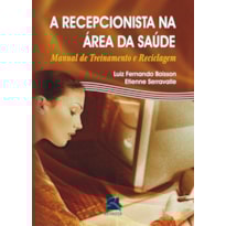 A RECEPCIONISTA NA ÁREA DA SAÚDE: MANUAL DE TREINAMENTO E RECICLAGEM