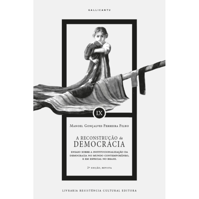 A RECONSTRUÇÃO DA DEMOCRACIA: ENSAIO SOBRE A INSTITUCIONALIZAÇÃO DA DEMOCRACIA NO MUNDO CONTEMPORÂNEO, E EM ESPECIAL NO BRASIL