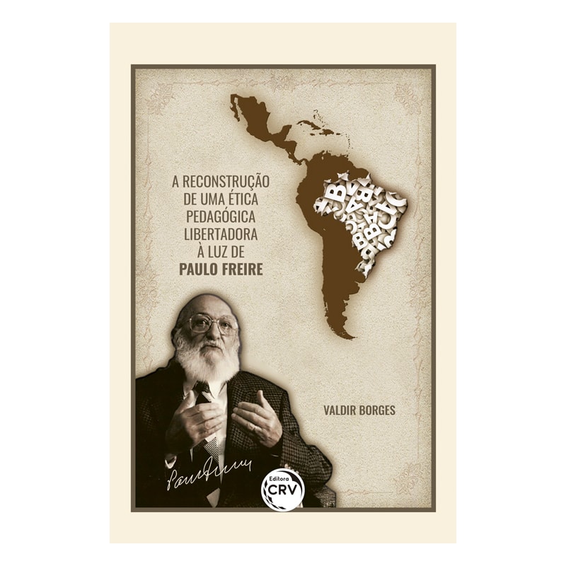 A RECONSTRUÇÃO DE UMA ÉTICA PEDAGÓGICA LIBERTADORA À LUZ DE PAULO FREIRE 2ª EDIÇÃO REVISTA, ATUALIZADA E AMPLIADA