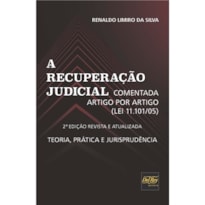 A RECUPERAÇÃO JUDICIAL - COMENTADA ARTIGO POR ARTIGO (LEI 11.101/05) - TEORIA, PRÁTICA E JURISPRUDÊNCIA