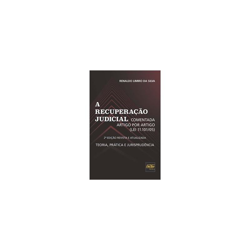 A RECUPERAÇÃO JUDICIAL - COMENTADA ARTIGO POR ARTIGO (LEI 11.101/05) - TEORIA, PRÁTICA E JURISPRUDÊNCIA