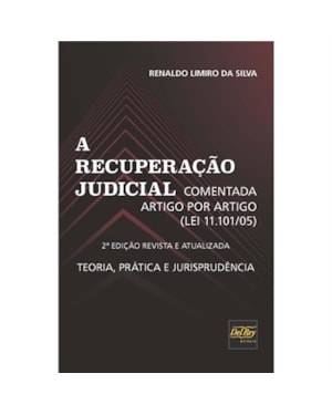 A RECUPERAÇÃO JUDICIAL - COMENTADA ARTIGO POR ARTIGO (LEI 11.101/05) - TEORIA, PRÁTICA E JURISPRUDÊNCIA