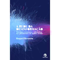 A rede da desinformação: Sistemas, estruturas e dinâmicas nas plataformas de mídias sociais