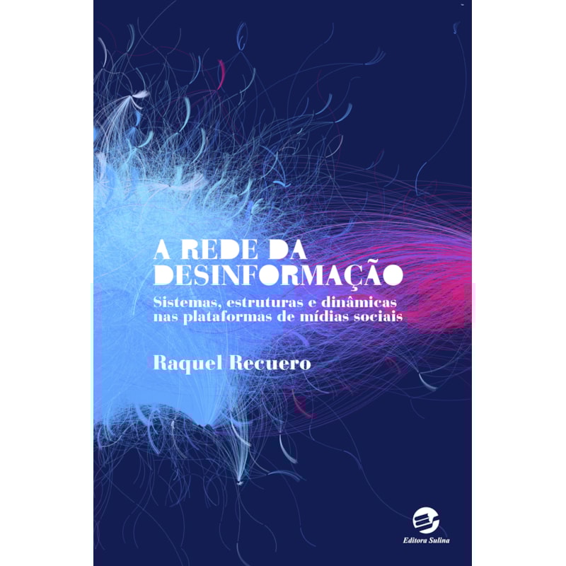 A rede da desinformação: Sistemas, estruturas e dinâmicas nas plataformas de mídias sociais