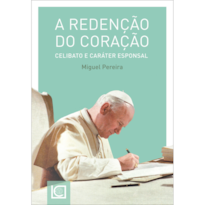 A REDENÇÃO DO CORAÇÃO: CELIBATO E CARÁTER ESPONSAL