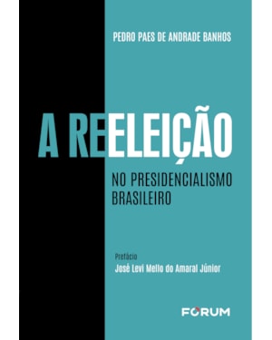 A reeleição no presidencialismo brasileiro