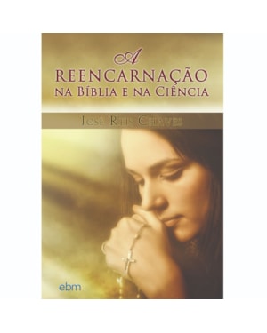 A REENCARNAÇÃO NA BÍBLIA E NA CIÊNCIA