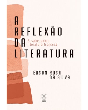 A REFLEXÃO DA LITERATURA: ENSAIOS SOBRE LITERATURA FRANCESA