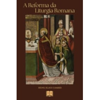 A REFORMA DA LITURGIA ROMANA