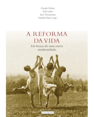 A REFORMA DA VIDA, EM BUSCA DE UMA OUTRA MODERNIDADE
