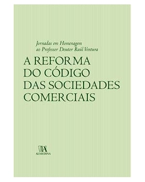 A reforma do código das sociedades comerciais: jornadas em homenagem ao professor doutor Raúl Ventura